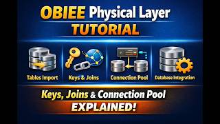 OBIEE Physical Layer Tutorial | Tables, Keys, Joins & Connection Pool Explained