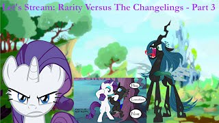 Lets Stream: Rarity Versus the Changelings - Part 3