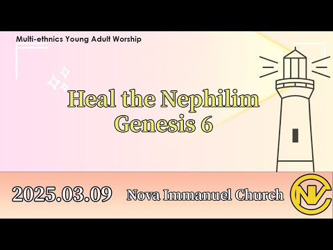 2025.03.09 Multi-ethnics Worship: Heal The Nephilim (Genesis 6)
