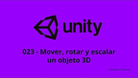 Unity 023 - Mover, rotar y escalar un objeto 3D