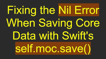 Fixing the Nil Error When Saving Core Data with Swift