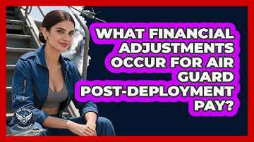 What Financial Adjustments Occur For Air Guard Post-deployment Pay? - Air Guard Commanders