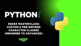 Python Regex Masterclass: Custom & Pre-Defined Character Classes (Beginner to Advanced)