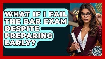 What If I Fail The Bar Exam Despite Preparing Early? - Law School Prep Hub
