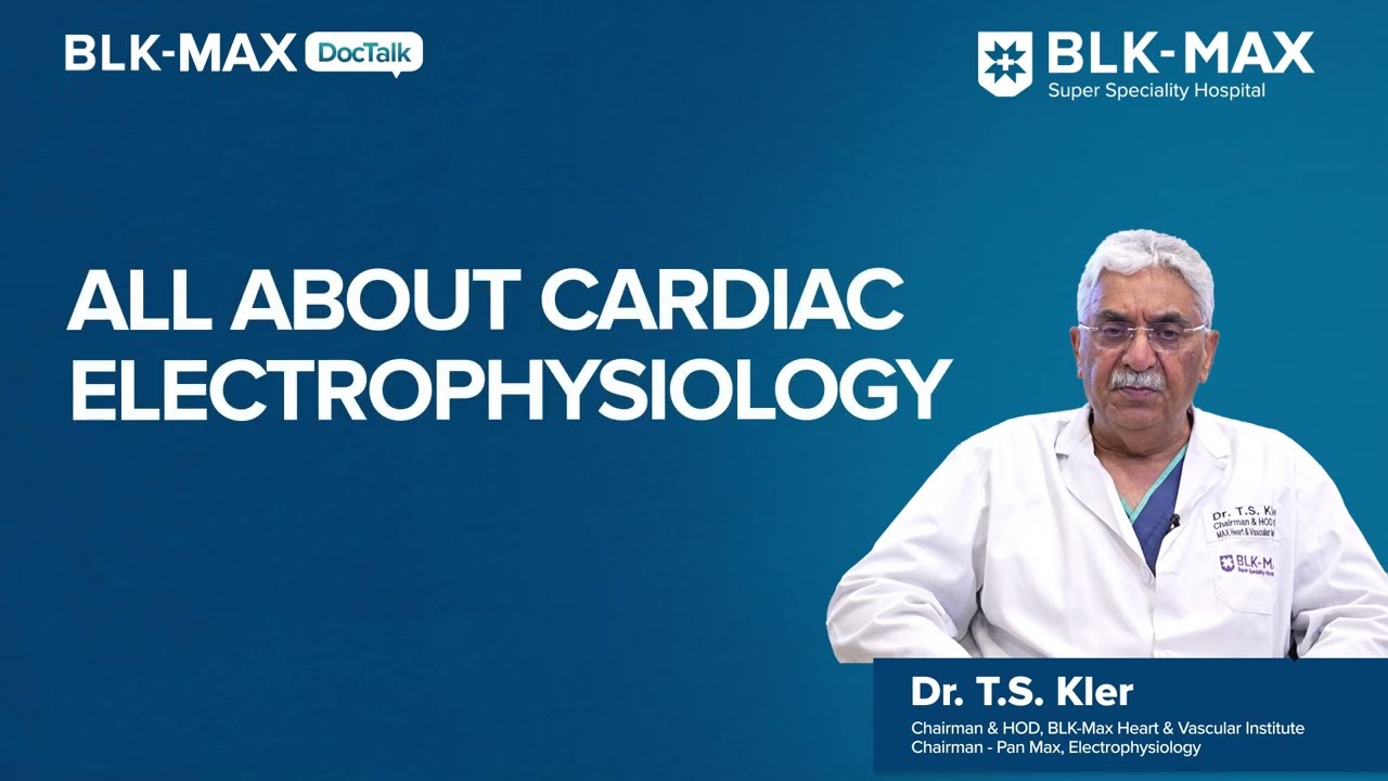 All about Cardiac Electrophysiology | Dr. T.S. Kler | BLK - Max Super Speciality Hospital