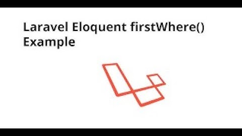 Laravel Eloquent firstWhere Example