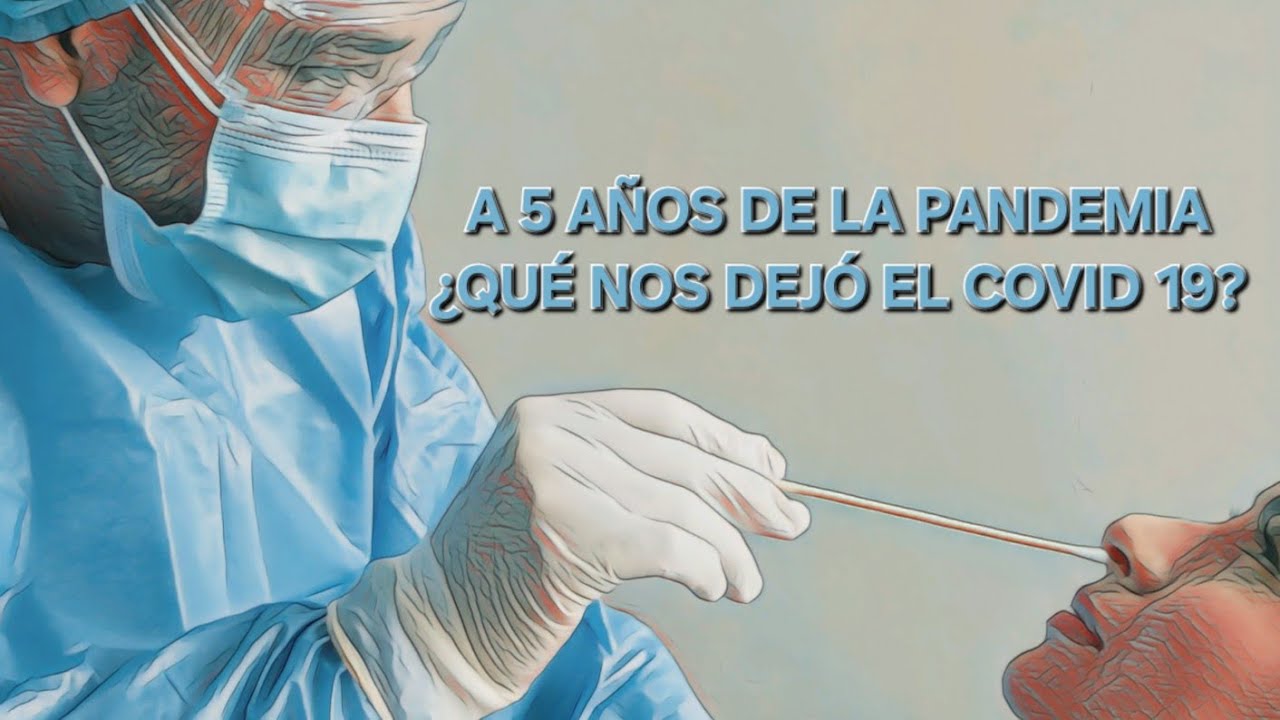 A 5 AÑOS DE LA PANDEMIA: ¿QUÉ NOS DEJÓ EL COVID 19? - YouTube