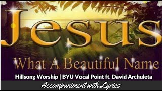 What a Beautiful Name - BYU Vocal Point ft. David Archuleta Accompaniment with Lyrics