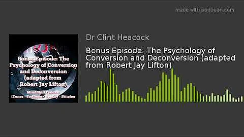 The Psychology of Conversion and Deconversion (adapted from Robert Jay Lifton)