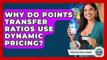 Why Do Points Transfer Ratios Use Dynamic Pricing? - Points and Perks Channel