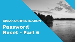 Password Reset - Django Authentication Tutorial - Part 6