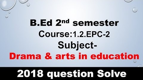 #WBUTTEPA B.ed 2nd semester course-1.2.EPC-2 Drama & arts in education (2018) question solve