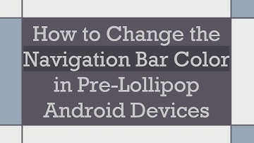 How to Change the Navigation Bar Color in Pre-Lollipop Android Devices