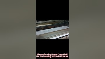 Thermoforming Plastic Outer Shell For The Learning Robots In Libraries.