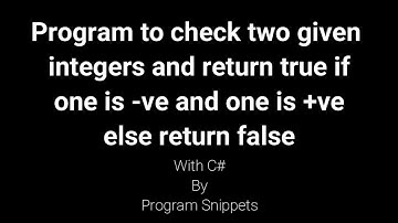 Program to check two given integers and return true if one is -ve and one is +ve else false