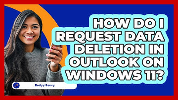 How do I request data deletion in Outlook on Windows 11? - Be App Savvy