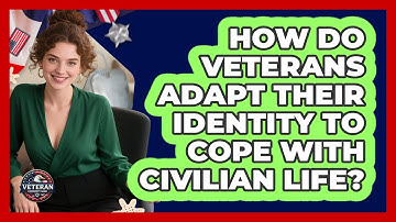 How Do Veterans Adapt Their Identity To Cope With Civilian Life? - Veteran Community Guide