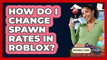 How Do I Change Spawn Rates In Roblox? - Open World Tycoons