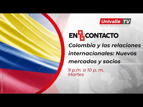 En Contacto: Colombia y las relaciones internacionales: Nuevos mercados y socios