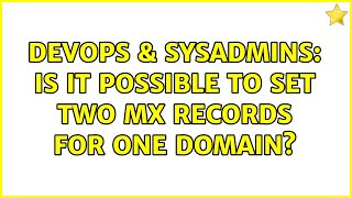 DevOps & SysAdmins: Is it possible to set two MX records for one domain? (2 Solutions!!) Wealth