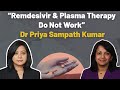 “Remdesivir & Plasma Therapy Do Not Work” | Dr Priya Sampath Kumar | Faye D'Souza