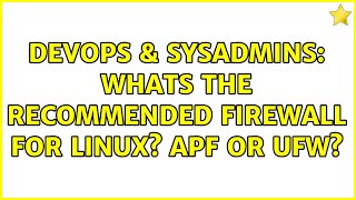 Celebrity DevOps & SysAdmins: Whats the recommended Firewall for Linux? APF or UFW? Profile