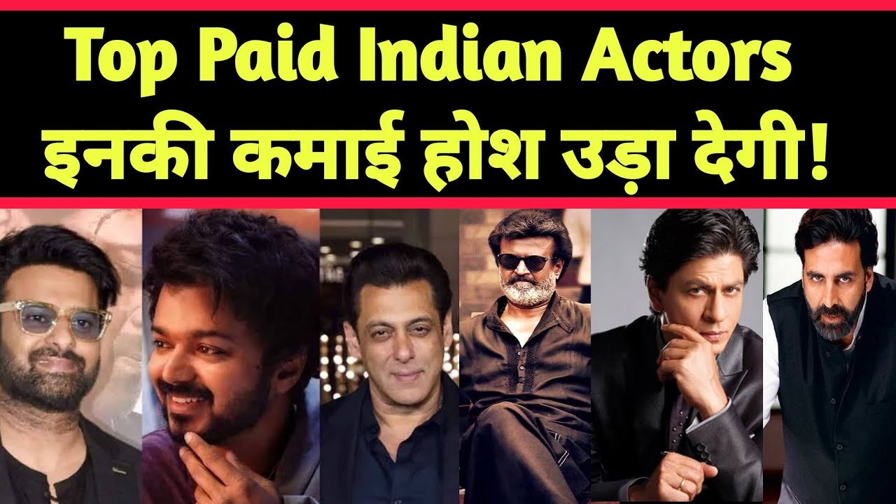Top Paid Indian Actors 