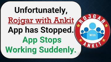 How to Fix Unfortunately, Rojgar with Ankit App has Stopped on Android Phone