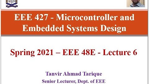 Spring 2021 - EEE 48 (Evening) - Microcontroller and Embedded Systems Design - Lecture 6 (in Bangla)