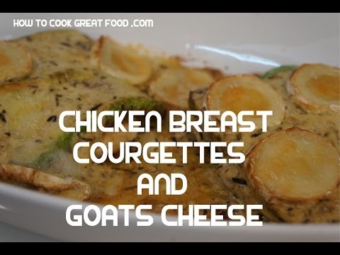 Chicken Zucchini & Goats Cheese Recipe - Breast Boneless Courgette oven baked