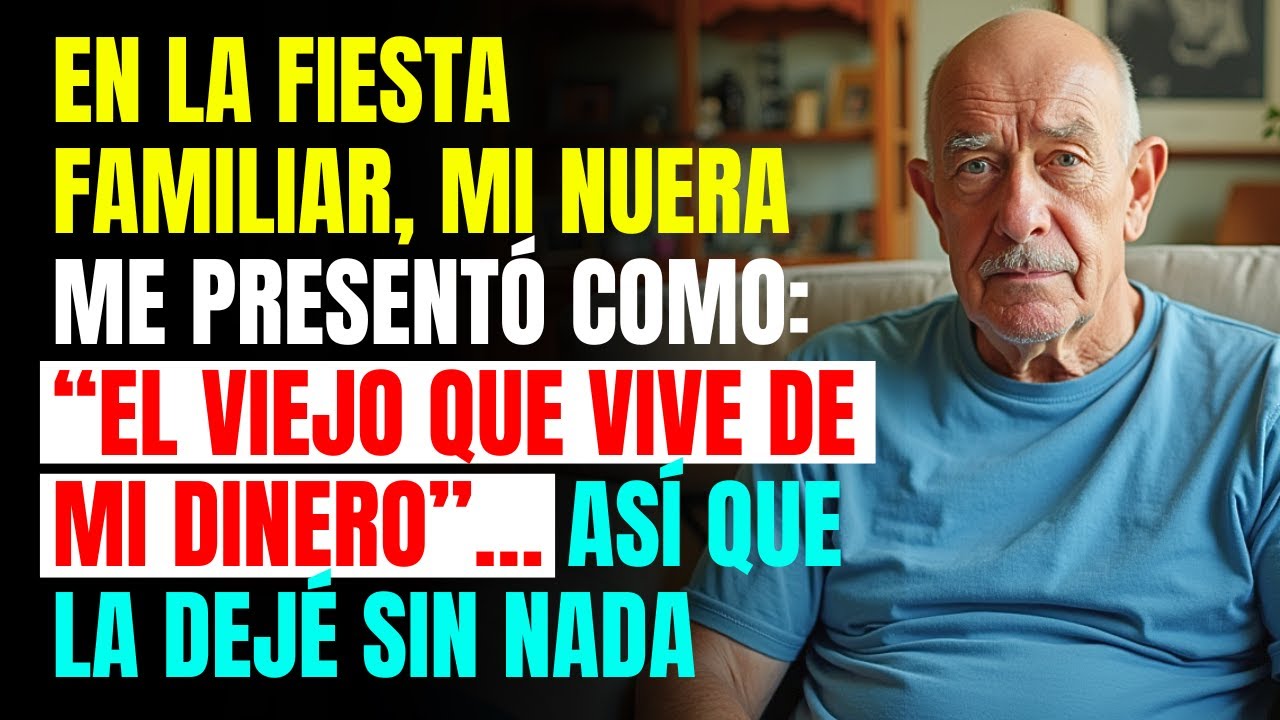 En La Fiesta Familiar, Mi Nuera Me Presentó Como: ‘El Viejo Que Vive de Mi Dinero’… Así Que La Dejé