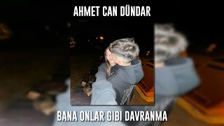 Ahmet Can Dündar - Bana Onlar Gibi Davranma (Speed Up) Resimi