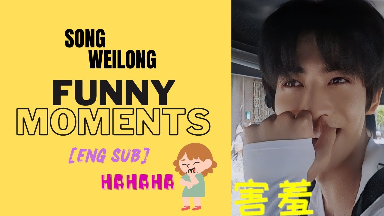 Song Weilong Funny and Cute Moments HAHAHA [ENG SUB]