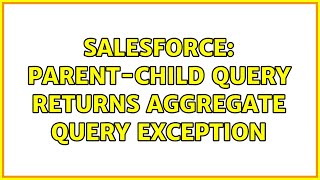 Salesforce: Parent-child query returns Aggregate Query Exception