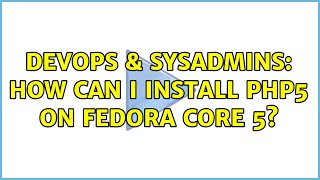 DevOps & SysAdmins: How can I install PHP5 on Fedora Core 5? (3 Solutions!!) Net Worth