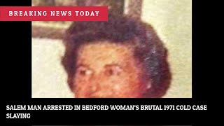 Salem man arrested in Bedford woman’s brutal 1971 cold case slaying | News #Shorts