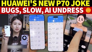Huawei’s New P70 Phone Is a Joke: Glitchy, Sluggish, With AI ‘One-Click Undress’