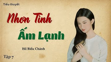 NHƠN TÌNH ẤM LẠNH - Tập 7 | Hồ Biểu Chánh | Nghe Truyện Xưa