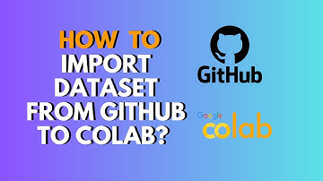 How to Import Dataset From GitHub to Colab Full Step by Step Guide