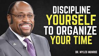 DISCIPLINE YOURSELF TO ORGANIZE YOUR TIME… OR WATCH YOUR PURPOSE SLIP AWAY | DR. MYLES MUNROE