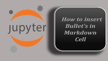 How to insert Bullet’s in Markdown Cell - Jupyter Notebook