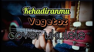 KEHADIRANMU - VAGETOZ (cover ukulele)