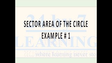 Sector Area of the Circle Example # 1 I Areas of Circles I Grade 10 I Math I 24by7learning.com