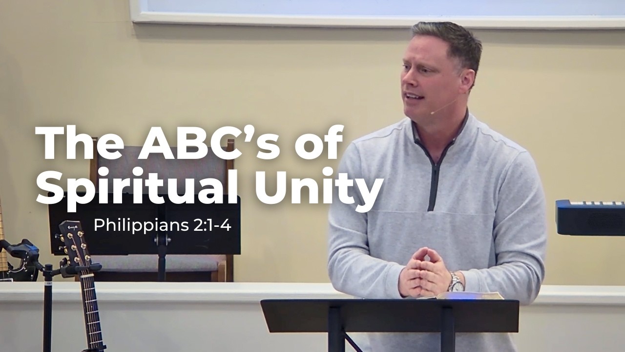 Philippians 2:1-4 - (The ABC's of Spiritual Unity)