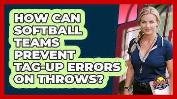 How Can Softball Teams Prevent Tag-up Errors On Throws? - Softball Basics and Beyond