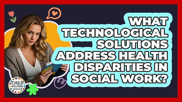 What Technological Solutions Address Health Disparities In Social Work? - Child Welfare Network