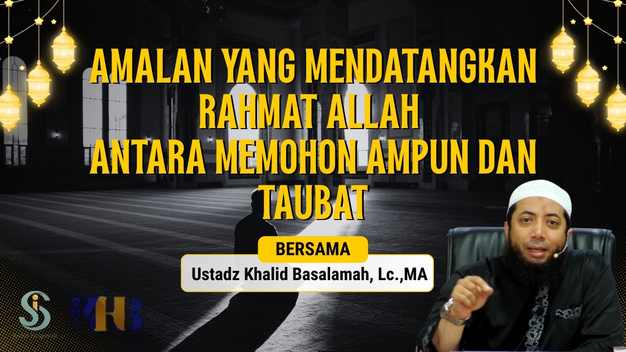 Amalan yang mendatangkan Rahmat Allah - memohon ampun dan taubat   Ustadz Khalid Basalamah