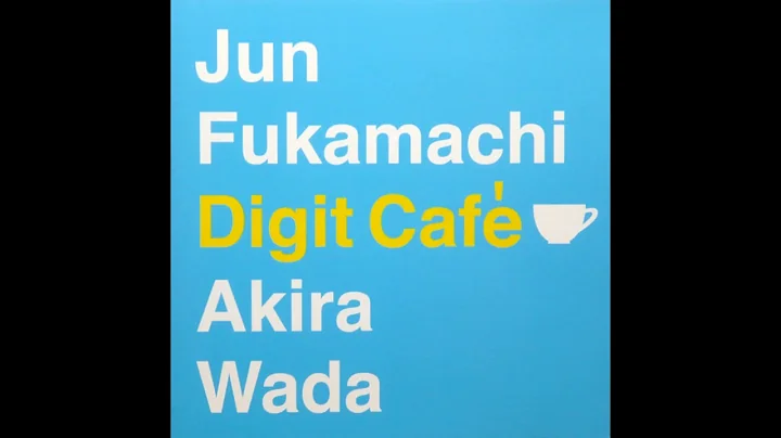 Jun Fukamachi  & Akira Wada - Digit Cafe (2005)