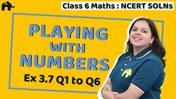 Playing with Numbers | Class 6 Maths | NCERT Solutions | Chapter3 | Exercise 3.7
