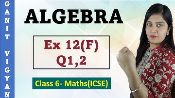 Algebra | ICSE Class 6 Maths | Chapter 12 | Exercise 12 (F) | Q 1,2 | R S Aggarwal